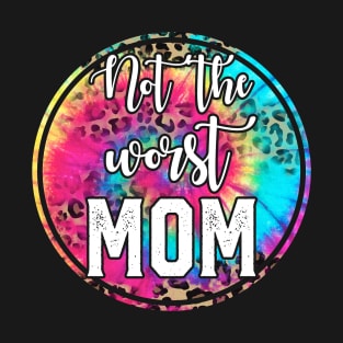 Not The WORST Mom! T-Shirt