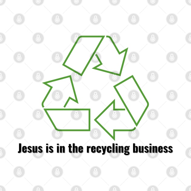 Jesus is in the recycling business V1 Black Lettering by Family journey with God