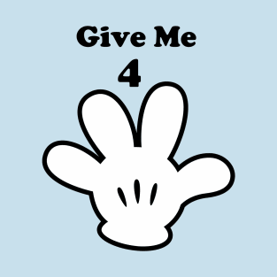 Give Me 4 T-Shirt