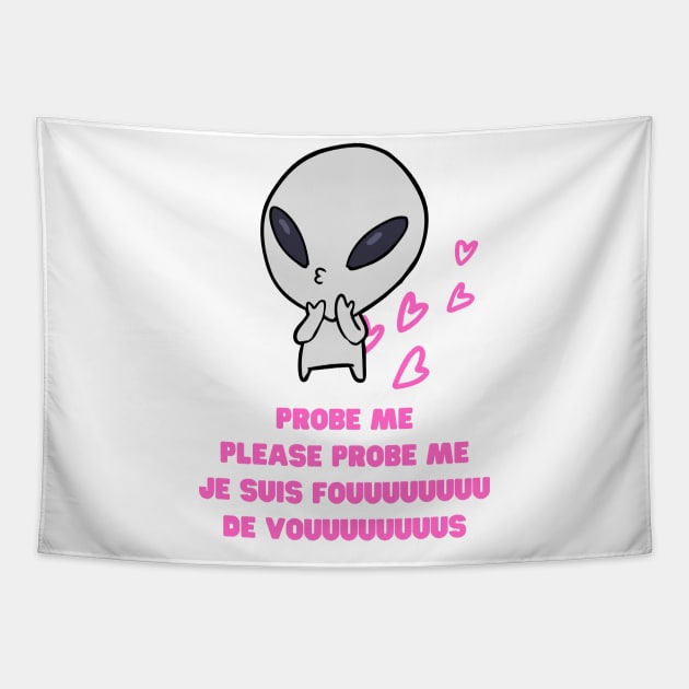 Aliens Probe Me Please Probe Me Funny Alien Gift Pink French Text Song Love Me Please Love Me Tapestry by nathalieaynie