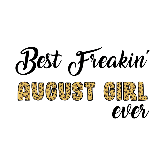 Best Freakin' August Girl Ever by Hound mom