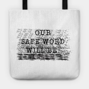 OUR SAFE WORD WILL BE..... Tote