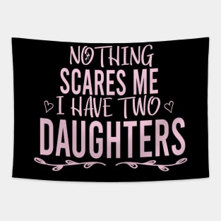 Nothing Scares Me I Have Two Daughters shirt T shirt Dad of Girls T shirt Men's T Shirt, Father's Day Funny Shirt , Mother Shirt, Sarcastic, Funny, Mother's Day Tapestry