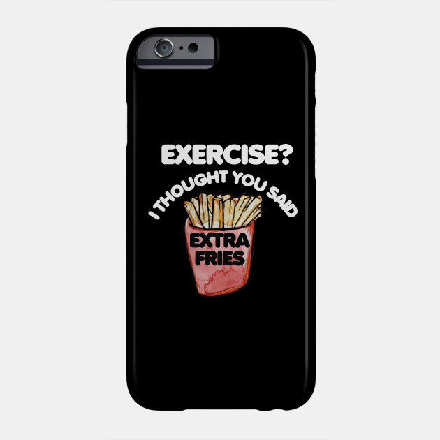 Exercise I thought you said extra fries