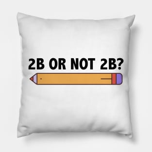 Funny Teacher for Art School 2B OR NOT 2B To Be Or Not To Be Pillow