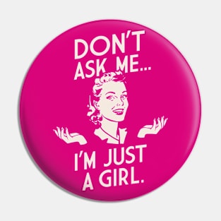 Don't Ask Me I'm Just A Girl Pin