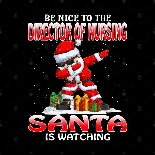 Be Nice To The Director Of Nursing Santa is Watching by intelus