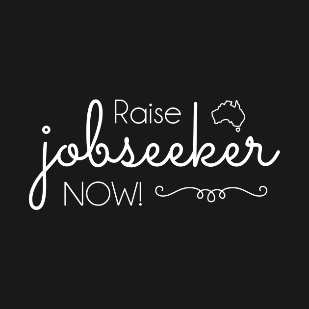 Raise Jobseeker Now!  (white text) by Tee's Tees