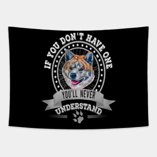 If You Don't Have One You'll Never Understand Tiger Akita Inu dog Owner Tapestry