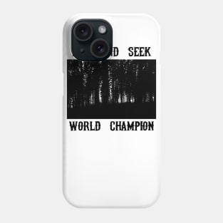 Hide And Seek World Champion Phone Case