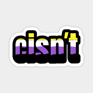 Cisn't | Funny Nonbinary Pride Flag Colors | Gift for Enby Magnet