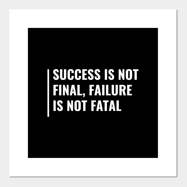 Success Is Not Final Failure Isn T Fatal Failure Quote Fail Posters And Art Prints Teepublic