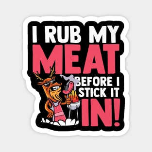 I rub my meat before i stick it bbq meat smoker Magnet