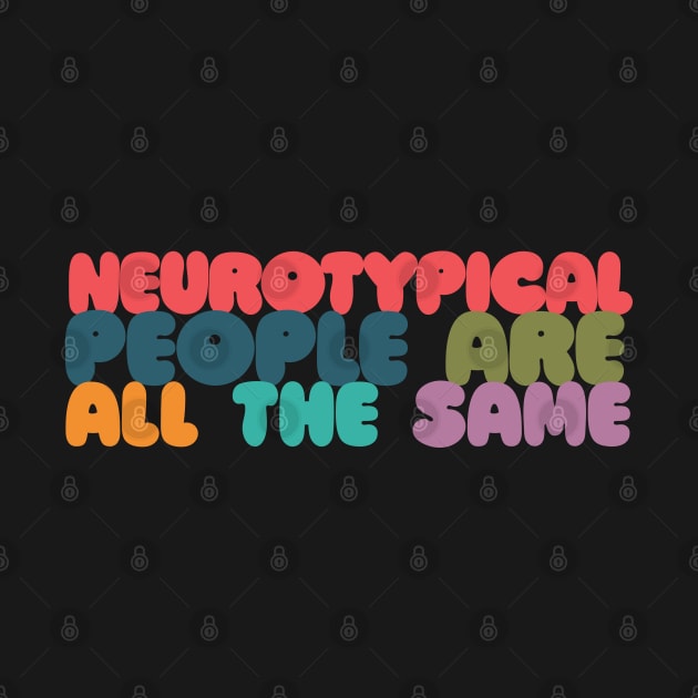 Neurotypical People Are All the Same /\/\ Funny Autism Design by DankFutura