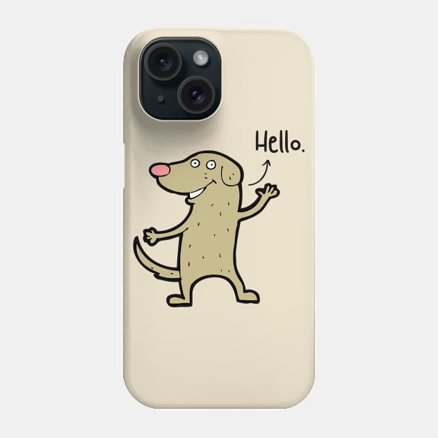 Hello Dog Pet Funny Happy Sarcastic Spiritual Animal Birthday Gift Phone Case by EpsilonEridani