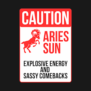Funny Aries Zodiac Sign - Caution, Aries Sun, Explosive Energy and Sassy Comebacks T-Shirt