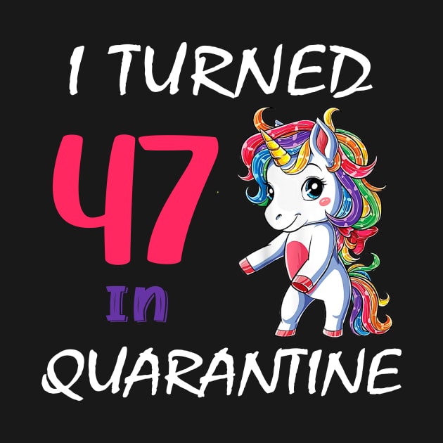 I Turned 47 in quarantine Cute Unicorn by Superdadlove