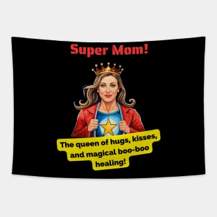 Super Mom: The queen of hugs, kisses, and magical boo-boo healing! Tapestry