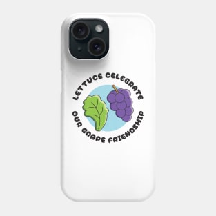 Lettuce Celebrate Our Grape Friendship Phone Case