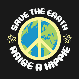 Save The Earth Raise A Hippie T-Shirt