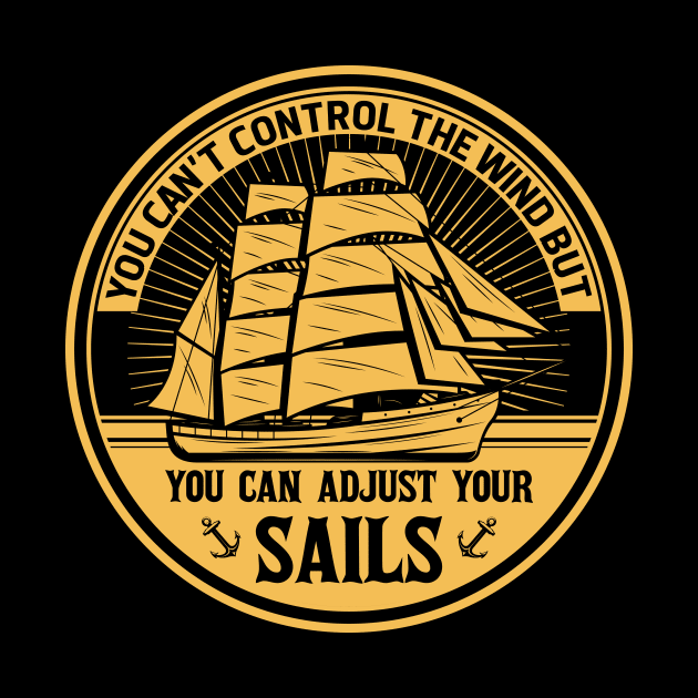 you can't control the wind but you can adjust your sails by TheDesignDepot