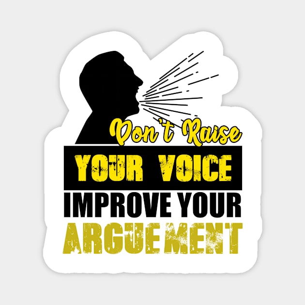 Don't Raise Your Voice Improve Your Arguement Magnet by Mesyo
