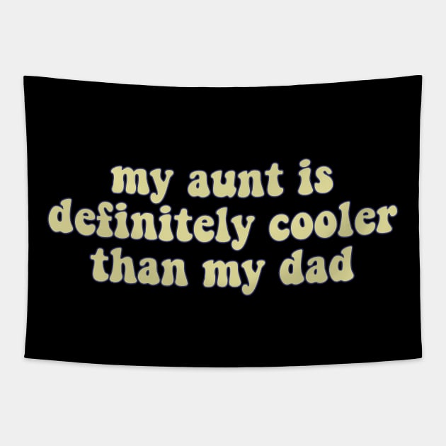 My Aunt Is Definitely Cooler Than My Dad Tapestry by Mish-Mash