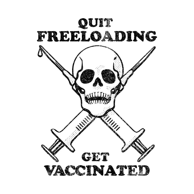 Quit Freeloading, Get Vaccinated (black) by toadyco