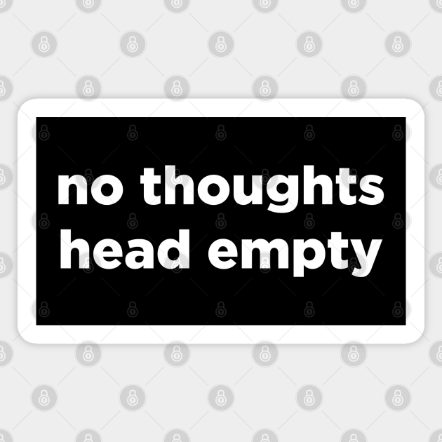 No Thoughts Head Empty Meme Aesthetic No Thoughts Head Empty Sticker Teepublic