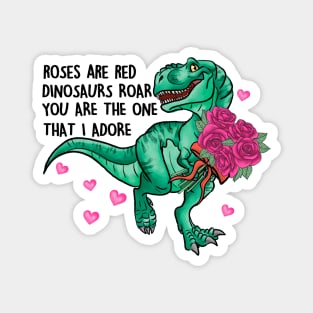 Roses Are Red Dinosaurs Roar You Are The One That I Adore Magnet