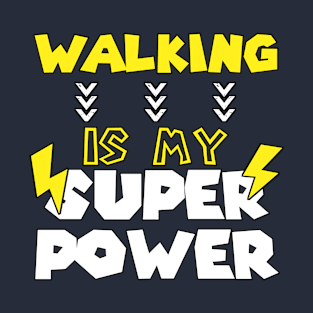 Walking is My Super Power - Funny Saying Quote - Birthday Gift Ideas For Mom T-Shirt