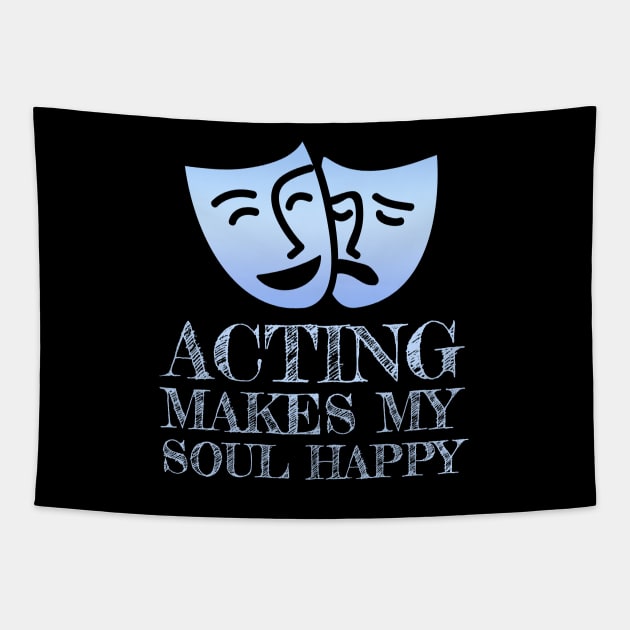 Acting Makes My Soul Happy Theater Geek Gift Tapestry by Pine Hill Goods