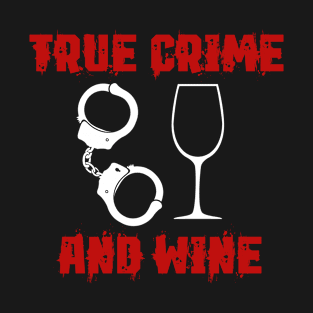 True Crime - True Crime And Wine T-Shirt