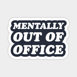 Mentally Out of Office Magnet