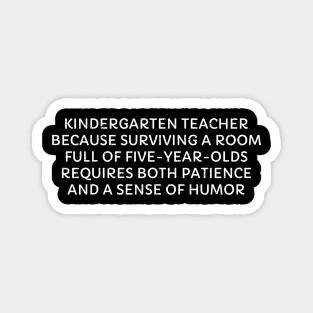 Kindergarten Teacher Because surviving a room Magnet