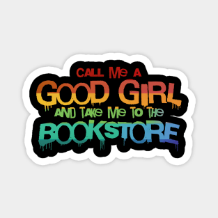 Call me a good girl and take me to the bookstore rainbow pride Magnet