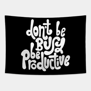 Don't Be Busy, Be Productive - Motivational & Inspirational Work Quotes (White) Tapestry