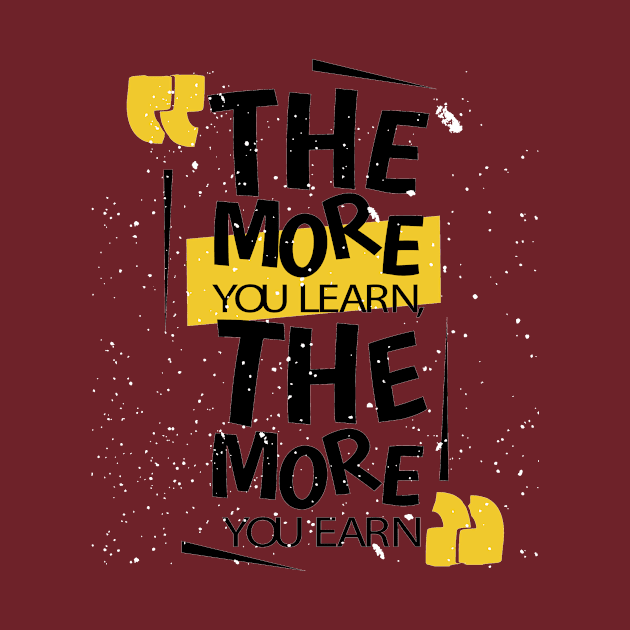 The More You Learn The More You Earn by friendidea