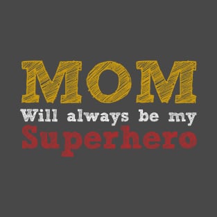 Mom will always be my superhero T-Shirt