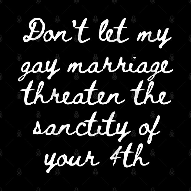 Gay Marriage Threaten yours by Weird Lines