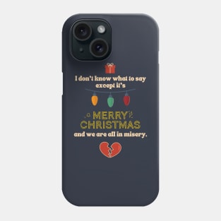 It's merry christmas and we're all in misery Phone Case