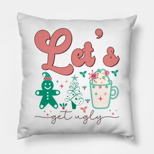 Lets Get ugly Pillow