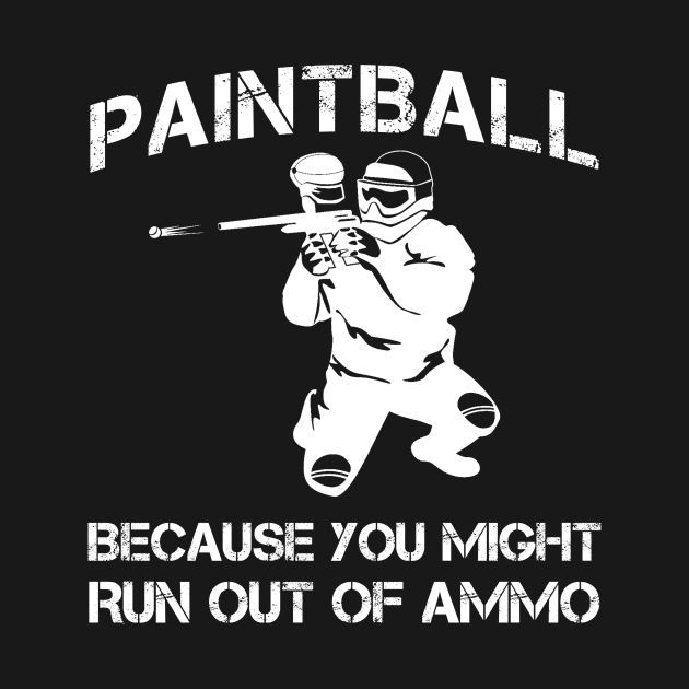 paintball because you might run out of ammo by MKGift