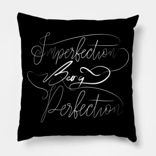 Imperfection Being Perfection Pillow