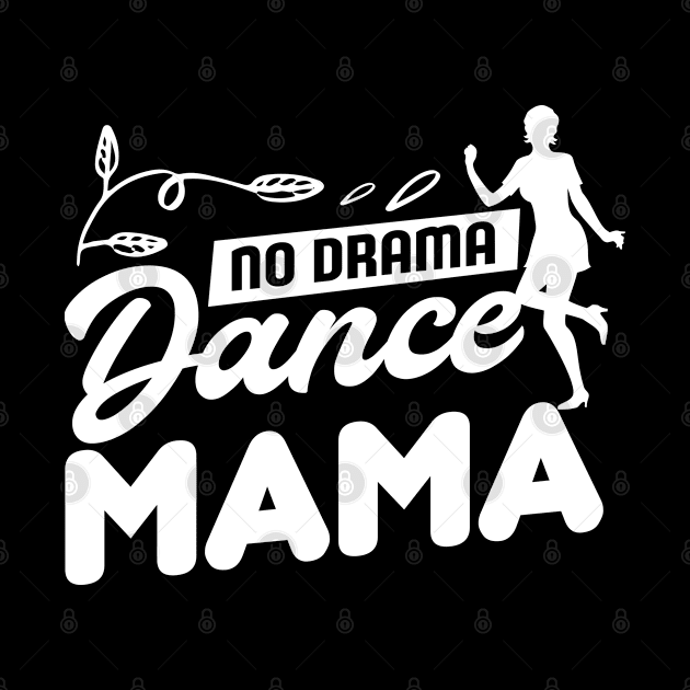 Dance Mom Dance Mother Dance Mommy Design & Gift by Schimmi