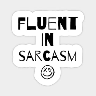 Fluent in sarcasm Magnet