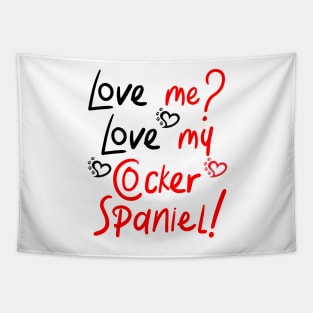 Love Me Love My Cocker Spaniel! Especially for Cocker Spaniel Dog Lovers! Tapestry