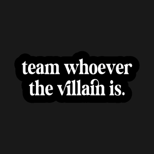 Team Whoever The Villain Is Kindle Lover Book Lover Sticker Bookish Vinyl Laptop Decal Booktok Gift Journal Stickers Reading Present Smut Library Spicy Reader T-Shirt