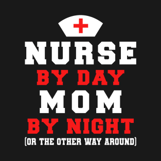 NURSE BY DAY MOM BY NIGHT T-Shirt