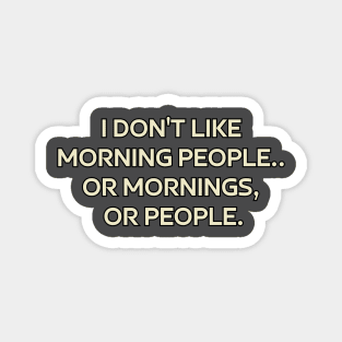 i don't like morning people Magnet